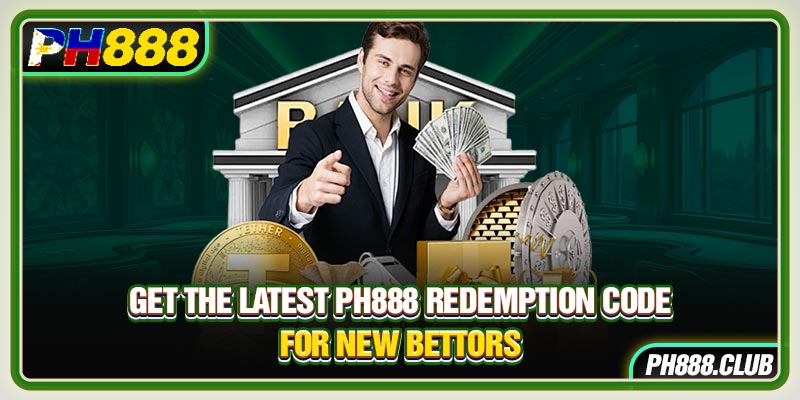 Get The Latest Ph888 Redemption Code For New Bettors