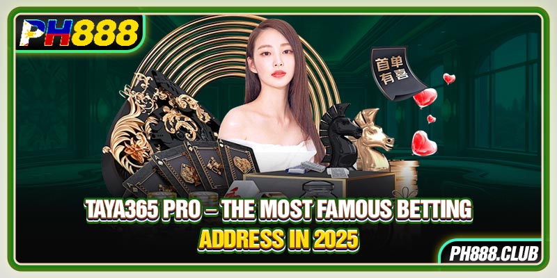 Taya365 Pro – The Most Famous Betting Address In 2025